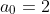 a_0 = 2
